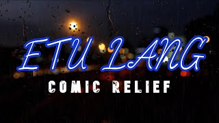 ETU LANG by COMIC RELIEF Lyric Video [upl. by Fini555]