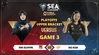 MBR DELPHYNE VS RRQ MIKA  MLBB FEMALE GAME 3 PLAYOFFS UPPER BRACKET  SEA CHAMPIONSHIP 2022  MLBB [upl. by Acenes]