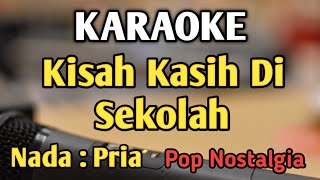 KISAH KASIH DI SEKOLAH  KARAOKE  NADA PRIA COWOK  Pop Nostalgia  Obbie Messakh [upl. by Gnouc]