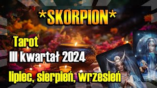 ♏️SKORPION TAROT HOROSKOP III KWARTAŁ 2024♏️ [upl. by Taryn18]