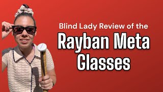 Blind Lady Review of the Rayban Meta Glasses [upl. by Intruok]