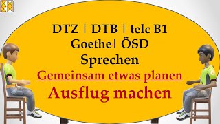 DTZ  DTB  Goethe  telc B1  ÖSD  Sprechen  gemeinsam etwas planen  einen Tagesausflug machen [upl. by Annauqaj]