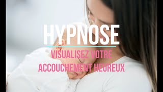 HYPNOSE FEMME ENCEINTE  Visualisez votre accouchement HEUREUX [upl. by Arreit]