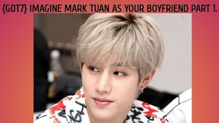 GOT7 IMAGINE MARK TUAN AS YOUR BOYFRIEND FAKE SUBS [upl. by Tekcirk975]