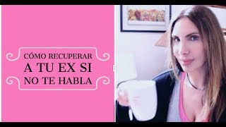 Cómo Recuperar a tu Ex Si NO te Habla  How To Get Back Your Ex [upl. by Martinson]