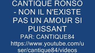 CANTIQUE RONSO  NON IL NEXISTE PAS UN AMOUR SI PUISSANT [upl. by Nnaeirual]