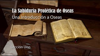 La Sabiduria Profetica De Oseas  Lección 1 Una Introducción a Oseas [upl. by Anneirda]