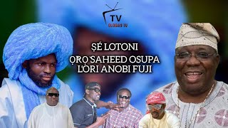 Ṣé Lotoni Ọ̀rọ̀ Saheed Osupa Ọba Orin Lori Oro Anobi Fuji [upl. by Suellen]