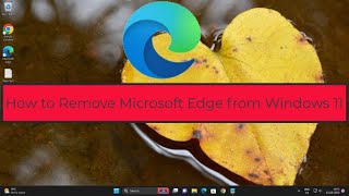 How to Remove Microsoft Edge from Windows 11 [upl. by Atinehc]