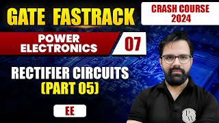 Power Electronics 07  Rectifier Circuits Part 05  EE  GATE 2024 FastTrack Batch [upl. by Pufahl]