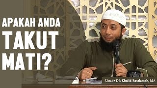 Apakah anda takut mati Ustadz DR Khalid Basalamah MA [upl. by Glassman]