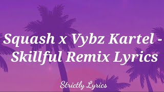 Squash x Vybz Kartel  Skillful Remix Lyrics [upl. by Nerte]