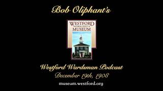 The Westford Wardsman Podcast  Episode 51  December 19th 1908 [upl. by Olympium]