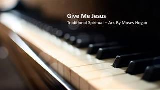 Give Me Jesus High Key  Arr by Moses Hogan Piano Accompaniment [upl. by Durr]