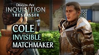 Dragon Age Inquisition  Trespasser DLC  Cole the invisible matchmaker [upl. by Monahon]