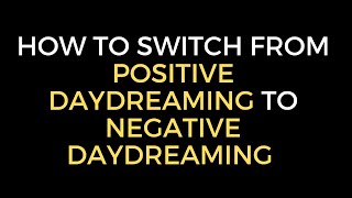 Maladaptive Daydreaming HOW TO SWITCH FROM POSITIVE DAYDREAMING TO NEGATIVE DAYDREAMING [upl. by Leina]