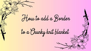 How to add a border to a chunky knit blanket [upl. by Onileba]