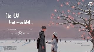 Ae Dil Hai Mushkil Slowed Reverb I Arijit Singh [upl. by Verdi]