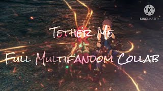 Tether Me  Multifandom Collab COMPLETE [upl. by Sher432]