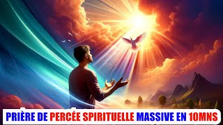 DÉBLOQUEZ VOTRE DESTINÉE SPIRITUELLE  Prière de Percée Massive [upl. by Ailaroc]