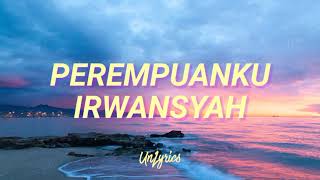 Irwansyah  Perempuanku Lyrics [upl. by Irved]