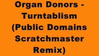 Organ Donors  Turntablism Public Domains Scratchmaster Remix [upl. by Rodd952]