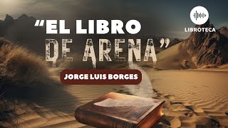 quotEl libro de arenaquot de Jorge Luis Borges🎙️ cuento completo AUDIOLIBROAUDIOCUENTO  voz humana [upl. by Gittel]