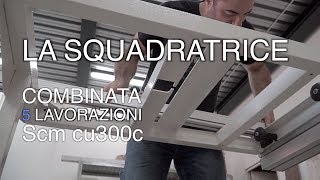 LA SQUADRATRICE  Lavorazioni della combinata Scm cu300c  Falegnameria [upl. by Aili]