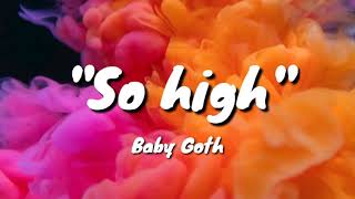 Baby Goth  So highLyrics [upl. by Gnaw]