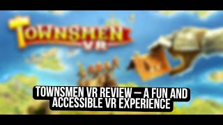 Townsmen VR Review Unleash Your Inner Creator with PSVR 2  Twisted Voxel [upl. by Asyal785]