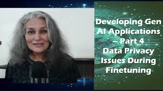 Gen AI Applications Part 4 Data Privacy Issues With Fine Tuning [upl. by Roobbie]