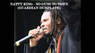 NATTY KING NO GUNS TO TOWN DUB GUARDIAN SOUND [upl. by Neelyad]