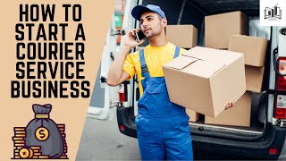 How to Start a Courier Service Business Step by Step  Starting a Courier Delivery Company [upl. by Ehc141]