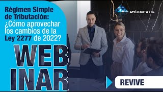 Webinar  Régimen Simple de Tributación ¿Cómo aprovechar los cambios de la Ley de 2022 [upl. by Ennael]