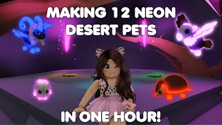 MAKING ALL 12 NEON DESERT PETS IN ONE HOUR in Adopt me [upl. by Nylsoj20]