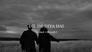 Dil De Diya hai Slowed  Reverb  Santanu song [upl. by Auhoj]