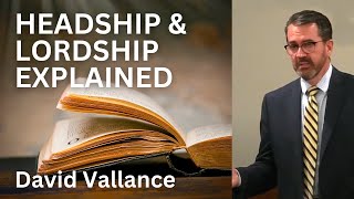 Headship and Lordship Explained  David Vallance [upl. by Doykos]