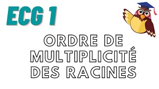 Cours ECG1  IMPORTANT  Ordre de multiplicité des racines partie1 [upl. by Sev]