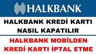 Halkbank Kredi Kartı Kapatma  Halkbank Kredi Kartı İptal Etme [upl. by Tdnerb]