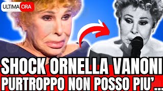 🔴ORNELLA VANONI CONFESSIONE SHOCK quotPURTROPPO NON POSSO PIUquot FAN IN LACRIME [upl. by Einwahs907]