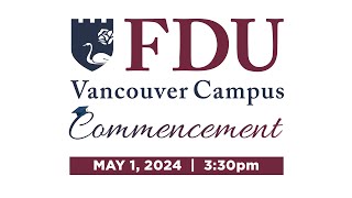 2024 FDU Vancouver Commencement 🎓 Ceremony 2 May 1st  330pm [upl. by Eded]