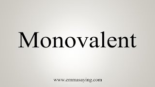 How To Say Monovalent [upl. by Gittle]