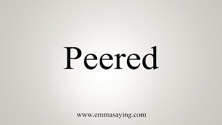 How To Say Peered [upl. by Nosemaj]