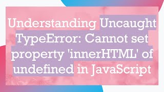 Understanding Uncaught TypeError Cannot set property innerHTML of undefined in JavaScript [upl. by Hugon568]