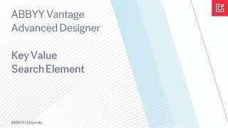 ABBYY Vantage Advanced Designer Tutorial How To Use the Key Value Search Element [upl. by Dranreb]