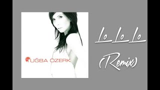 Tuğba Özerk  Lo Lo Lo Remix [upl. by Palecek]