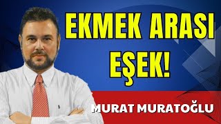 EKMEK ARASI EŞEK MURAT MURATOĞLU SESLİ KÖŞE YAZISI SESLİ KÖŞE SESLİ GAZETE SESLİ MAKALE [upl. by Emiolhs772]