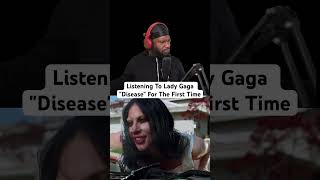 Listening To Lady Gaga quotDiseasequot For The First Time [upl. by Lochner]