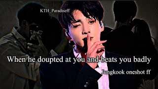 When he doupted at you and beats you badly  Jungkook oneshot [upl. by Marvin]