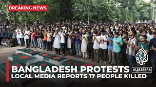 Bangladesh protests Local media reports 17 people killed [upl. by Kimball]